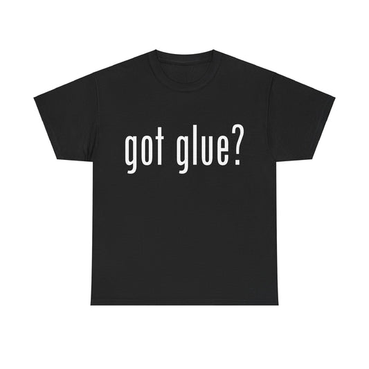 Got Glue? - Shirt